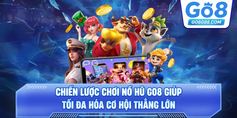 Chiến lược chơi nổ hũ Go8 giúp tối đa hóa cơ hội thắng lớn.
