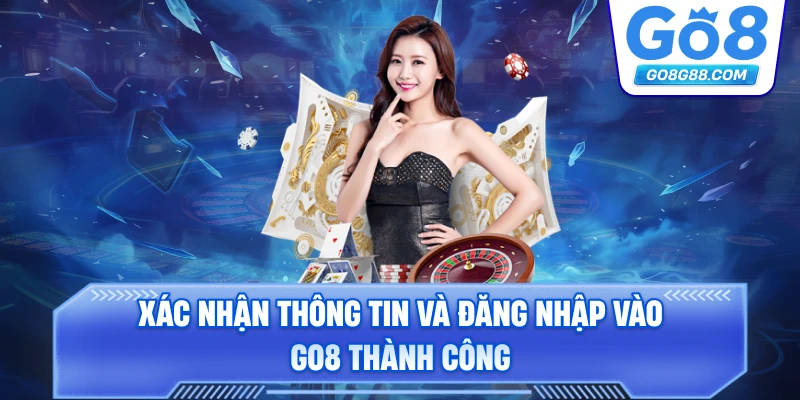 Xác nhận thông tin và đăng nhập vào Go8 thành công